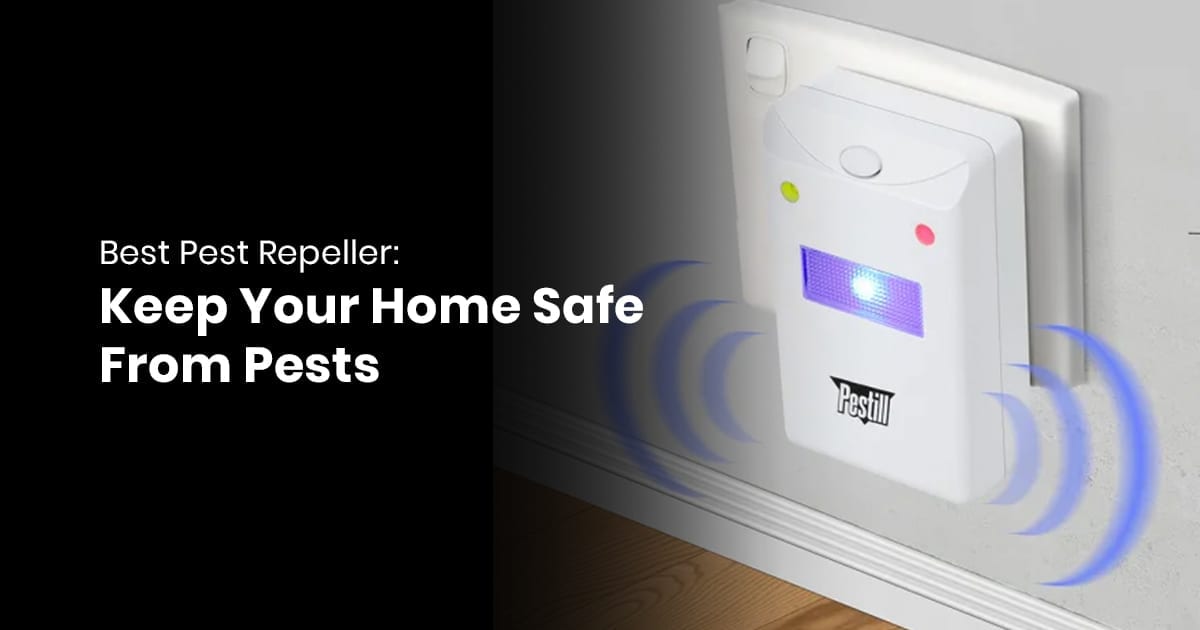 Best Pest Repeller: Keep Your Home Safe From Pests